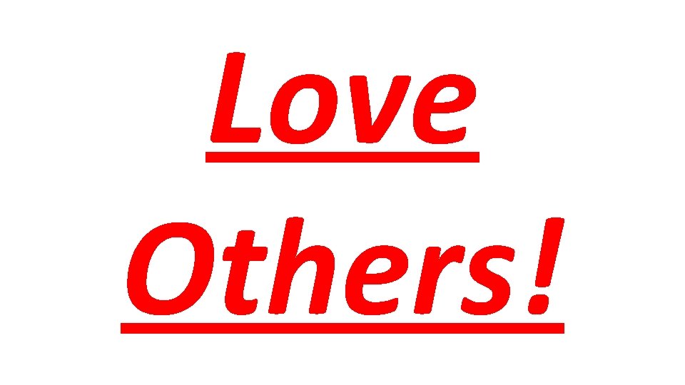 Love Others! 