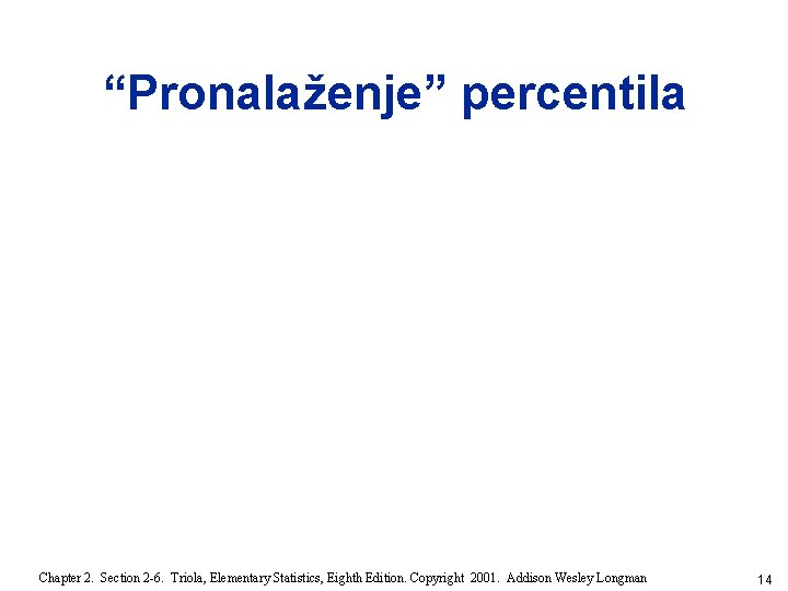 “Pronalaženje” percentila Chapter 2. Section 2 -6. Triola, Elementary Statistics, Eighth Edition. Copyright 2001.