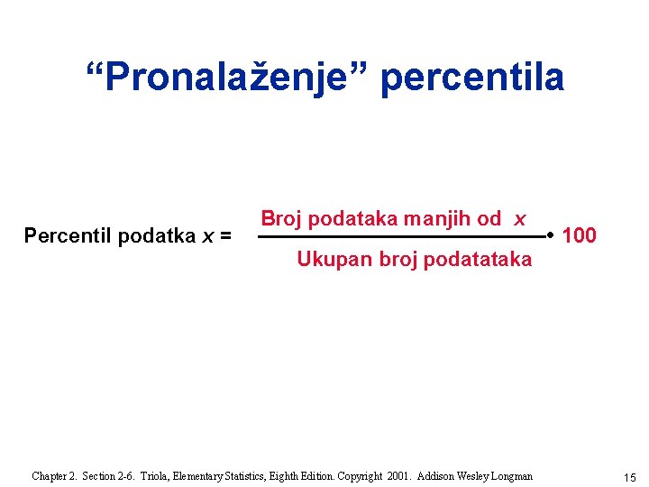 “Pronalaženje” percentila Percentil podatka x = Broj podataka manjih od x • 100 Ukupan