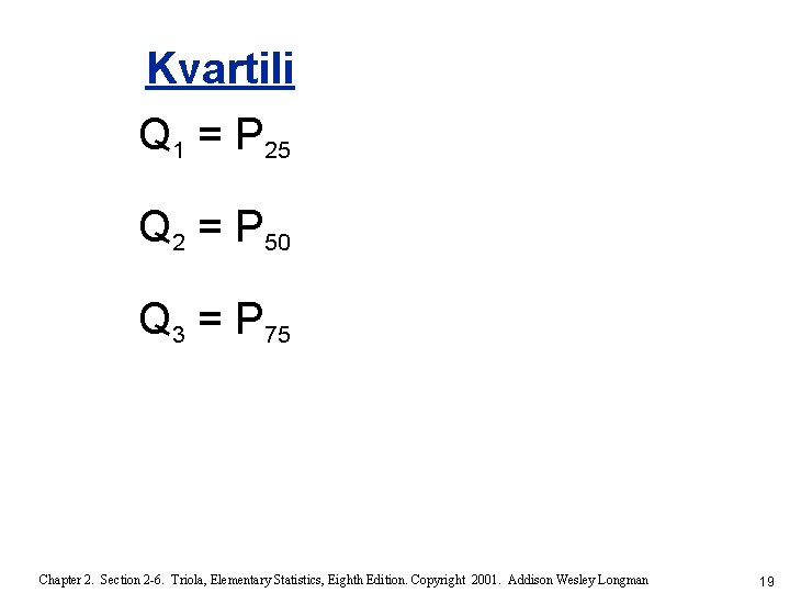 Kvartili Q 1 = P 25 Q 2 = P 50 Q 3 =