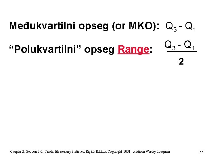 Međukvartilni opseg (or MKO): Q 3 - Q 1 “Polukvartilni” opseg Range: Q 3