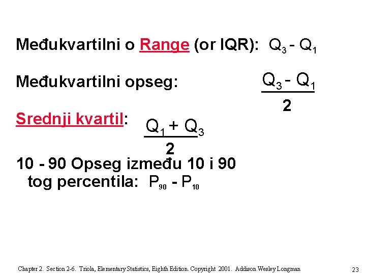 Međukvartilni o Range (or IQR): Q 3 - Q 1 Međukvartilni opseg: Srednji kvartil: