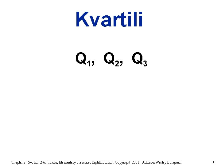 Kvartili Q 1, Q 2, Q 3 Chapter 2. Section 2 -6. Triola, Elementary
