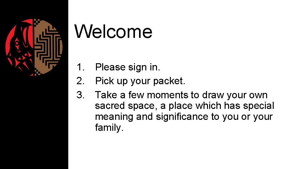 Welcome 1. Please sign in. 2. Pick up your packet. 3. Take a few