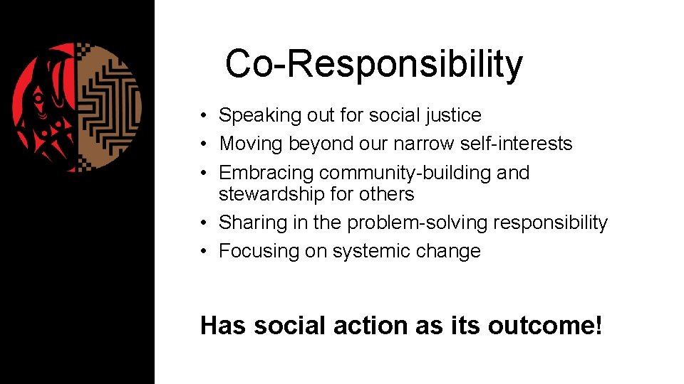 Co-Responsibility • Speaking out for social justice • Moving beyond our narrow self-interests •