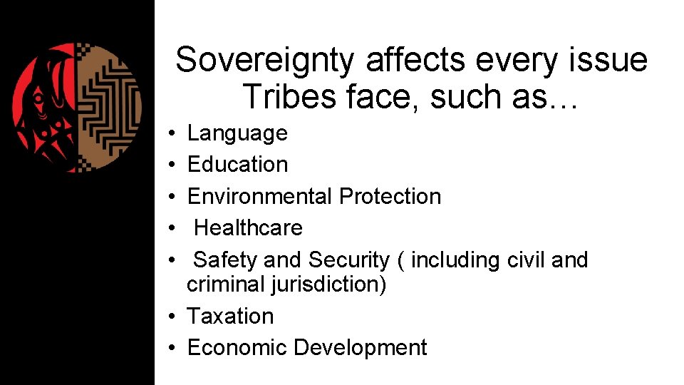 Sovereignty affects every issue Tribes face, such as… • • • Language Education Environmental