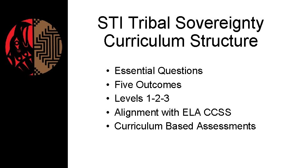 STI Tribal Sovereignty Curriculum Structure • • • Essential Questions Five Outcomes Levels 1