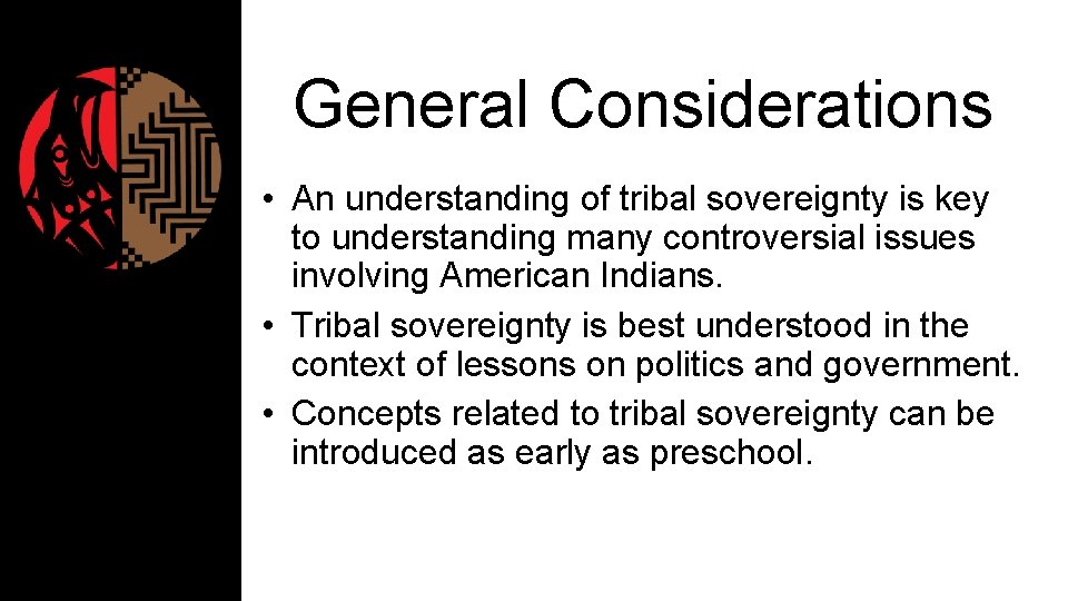 General Considerations • An understanding of tribal sovereignty is key to understanding many controversial