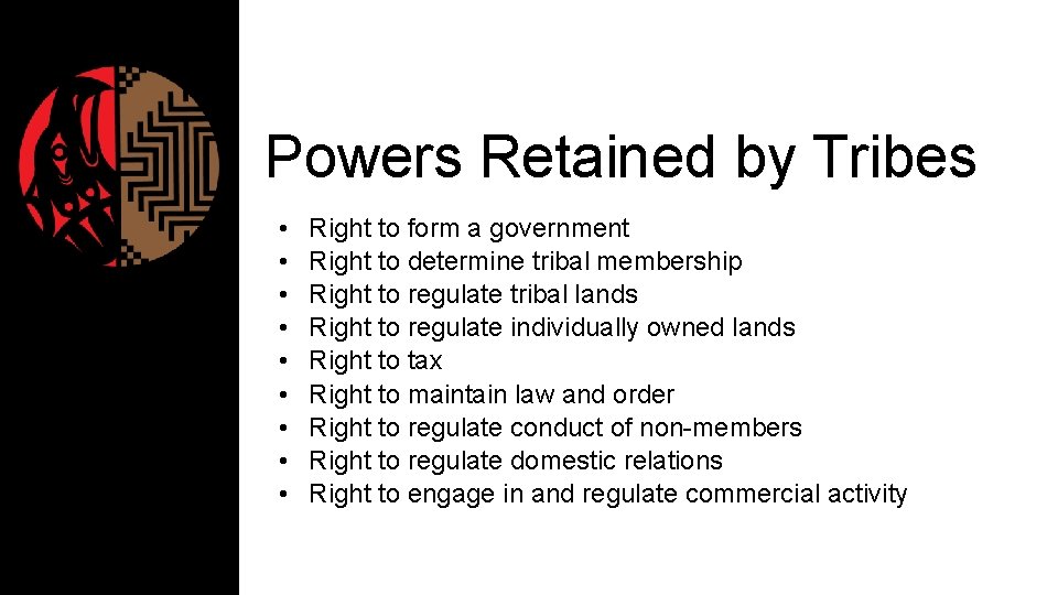 Powers Retained by Tribes • • • Right to form a government Right to