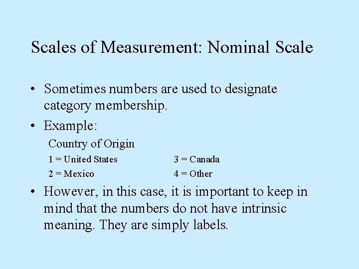 Scales of Measurement: Nominal Scale • Sometimes numbers are used to designate category membership.