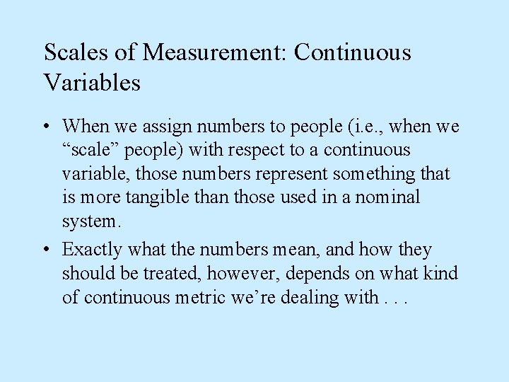 Scales of Measurement: Continuous Variables • When we assign numbers to people (i. e.