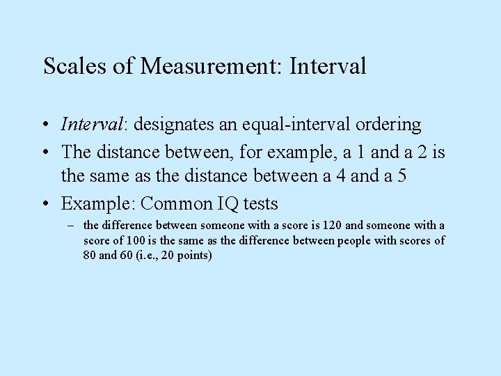 Scales of Measurement: Interval • Interval: designates an equal-interval ordering • The distance between,