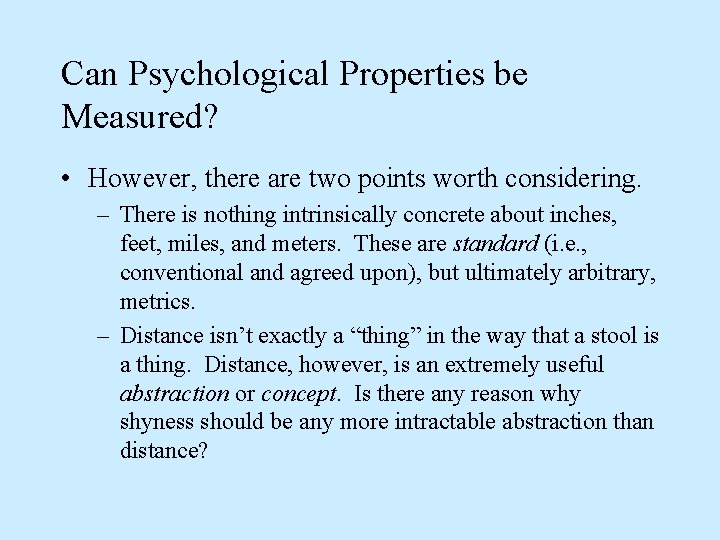 Can Psychological Properties be Measured? • However, there are two points worth considering. –