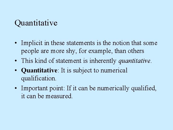 Quantitative • Implicit in these statements is the notion that some people are more