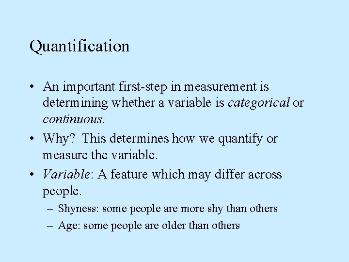 Quantification • An important first-step in measurement is determining whether a variable is categorical