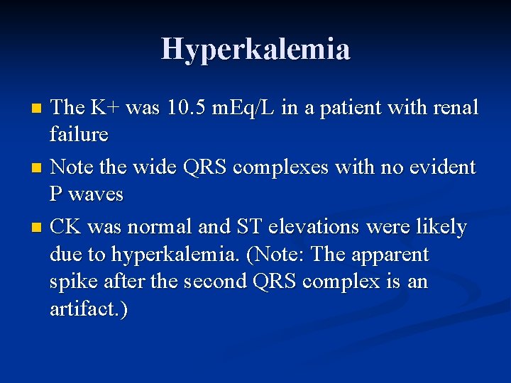 Hyperkalemia The K+ was 10. 5 m. Eq/L in a patient with renal failure