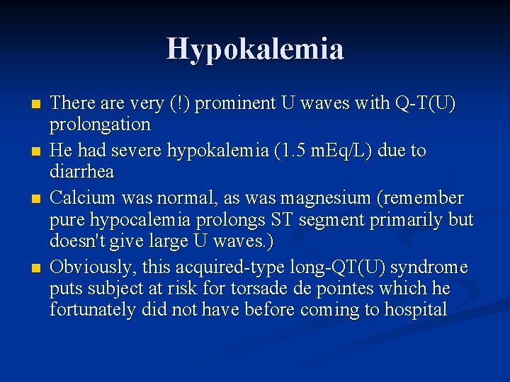 Hypokalemia n n There are very (!) prominent U waves with Q-T(U) prolongation He