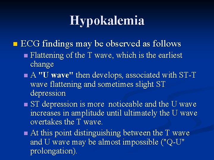 Hypokalemia n ECG findings may be observed as follows Flattening of the T wave,