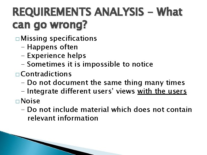REQUIREMENTS ANALYSIS - What can go wrong? � Missing specifications - Happens often -