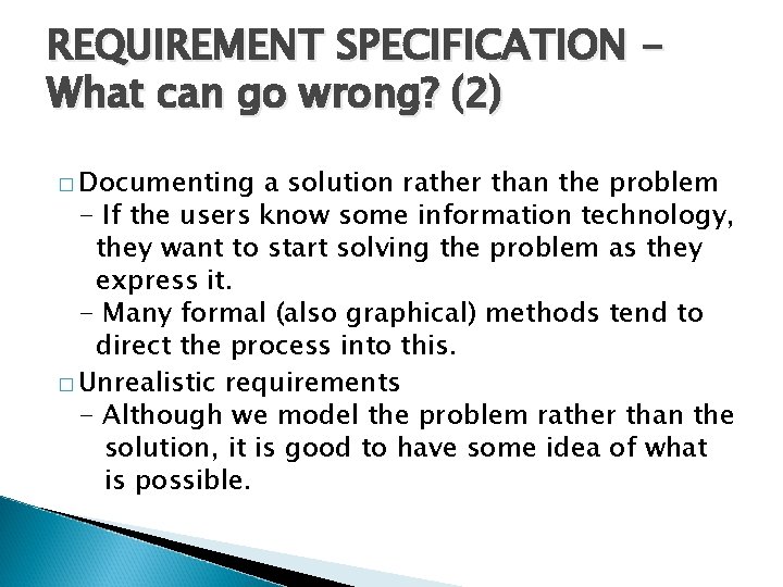 REQUIREMENT SPECIFICATION What can go wrong? (2) � Documenting a solution rather than the