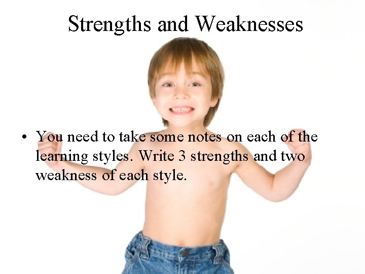 Strengths and Weaknesses • You need to take some notes on each of the