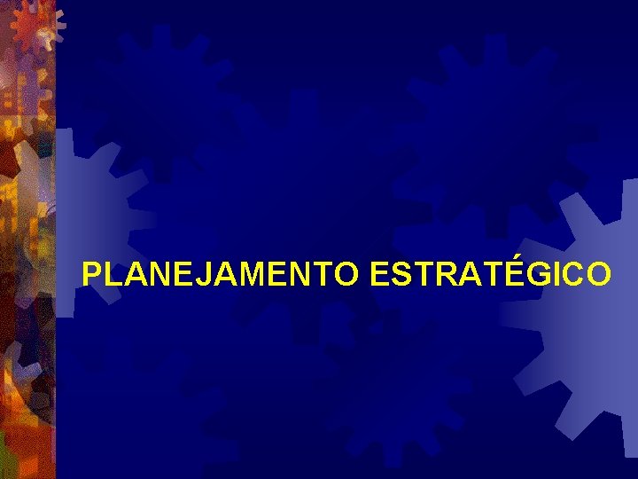 PLANEJAMENTO ESTRATÉGICO 