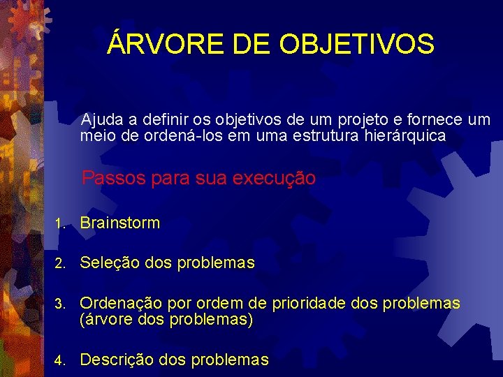 ÁRVORE DE OBJETIVOS Ajuda a definir os objetivos de um projeto e fornece um