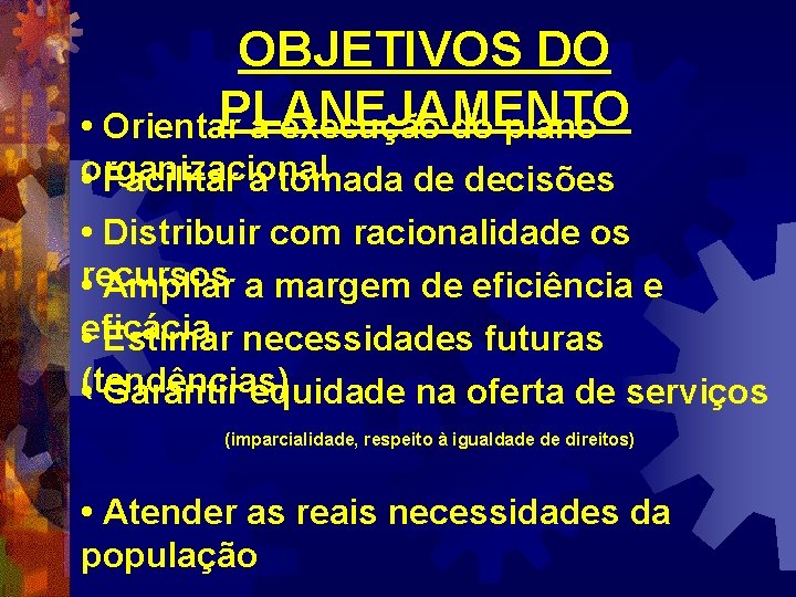 OBJETIVOS DO PLANEJAMENTO • Orientar a execução do plano organizacional • Facilitar a tomada