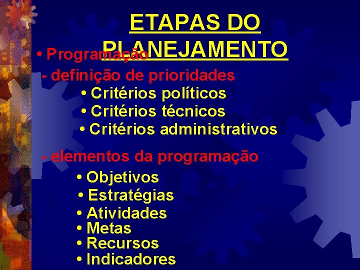 ETAPAS DO PLANEJAMENTO • Programação - definição de prioridades • Critérios políticos • Critérios