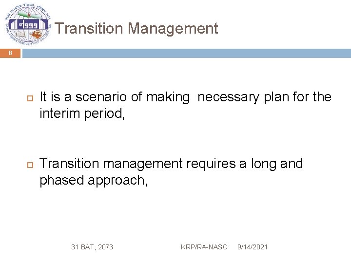 Transition Management 8 It is a scenario of making necessary plan for the interim