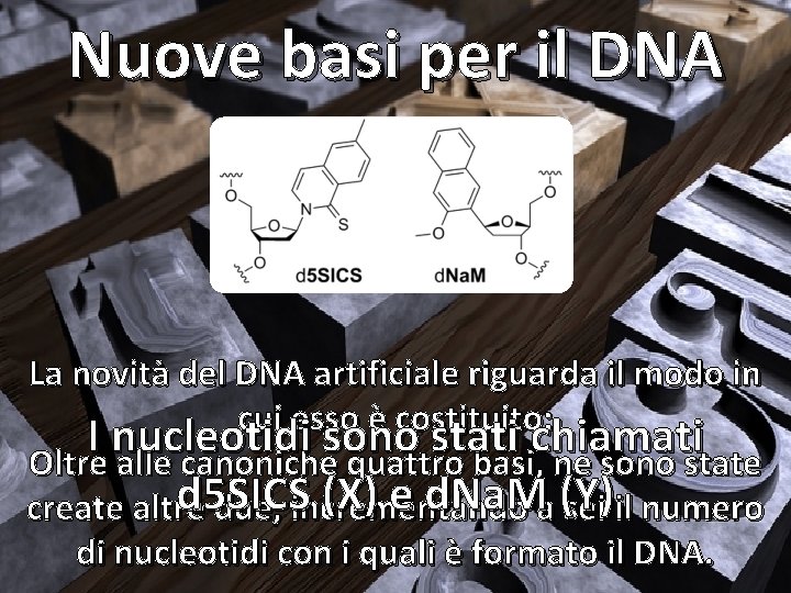 Nuove basi per il DNA La novità del DNA artificiale riguarda il modo in