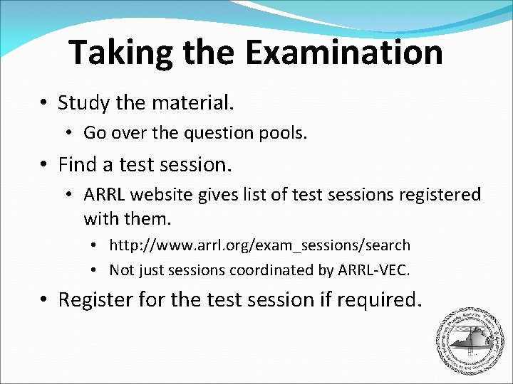 Taking the Examination • Study the material. • Go over the question pools. •