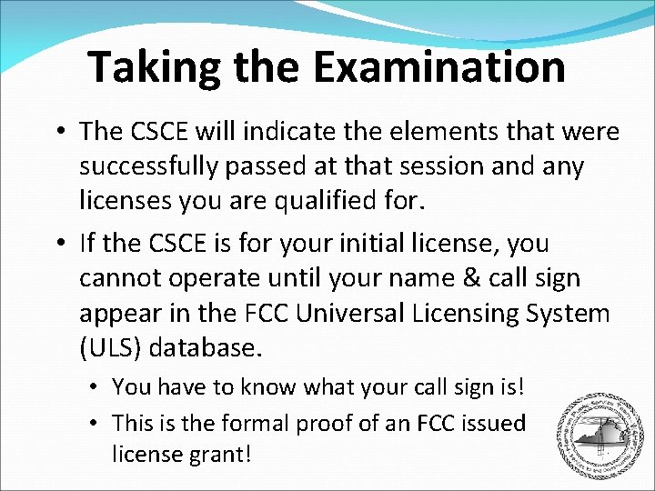 Taking the Examination • The CSCE will indicate the elements that were successfully passed