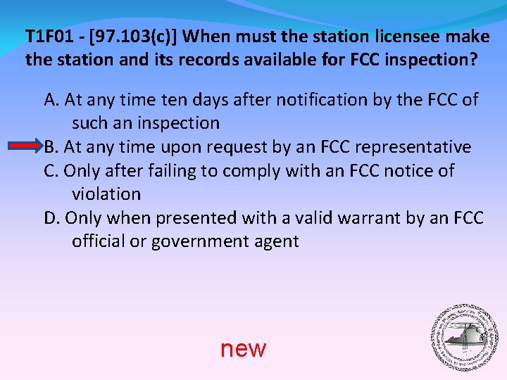 T 1 F 01 - [97. 103(c)] When must the station licensee make the