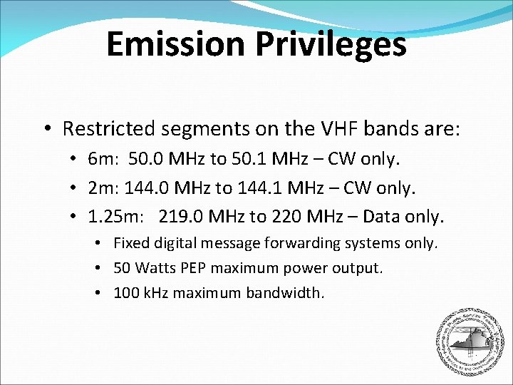 Emission Privileges • Restricted segments on the VHF bands are: • 6 m: 50.