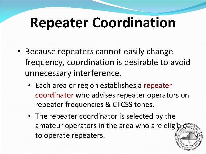 Repeater Coordination • Because repeaters cannot easily change frequency, coordination is desirable to avoid