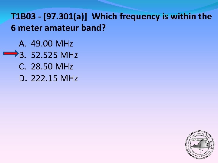 T 1 B 03 - [97. 301(a)] Which frequency is within the 6 meter