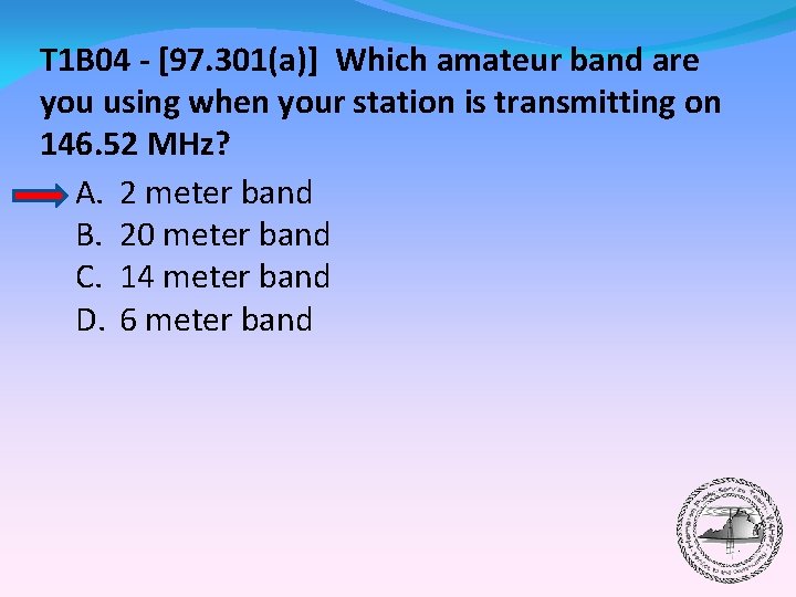 T 1 B 04 - [97. 301(a)] Which amateur band are you using when