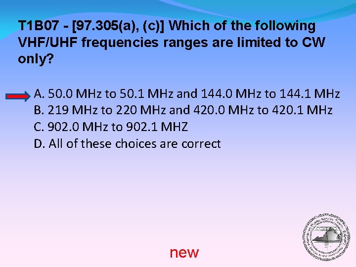 T 1 B 07 - [97. 305(a), (c)] Which of the following VHF/UHF frequencies