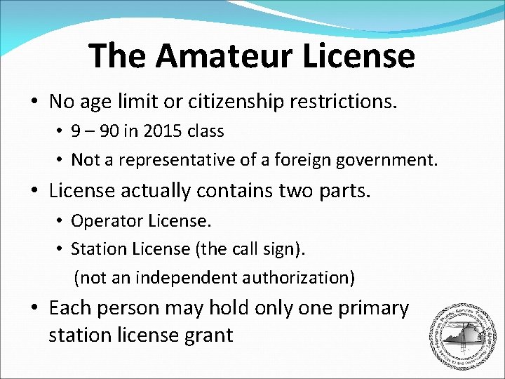 The Amateur License • No age limit or citizenship restrictions. • 9 – 90