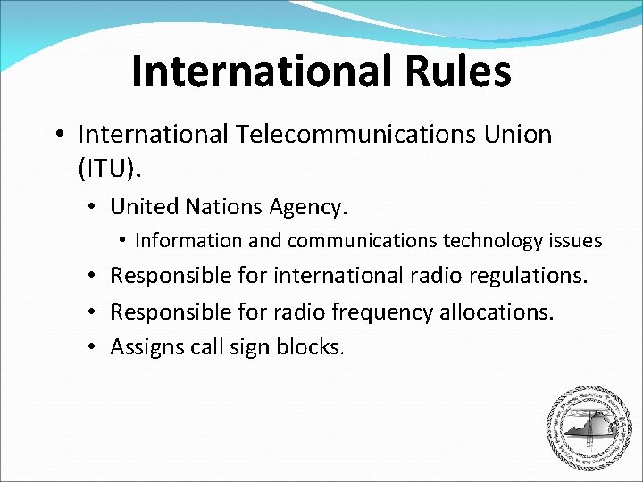 International Rules • International Telecommunications Union (ITU). • United Nations Agency. • Information and