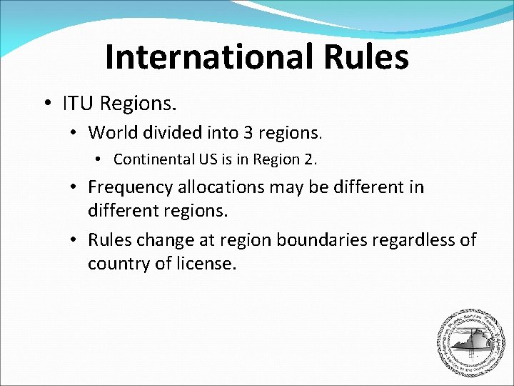 International Rules • ITU Regions. • World divided into 3 regions. • Continental US