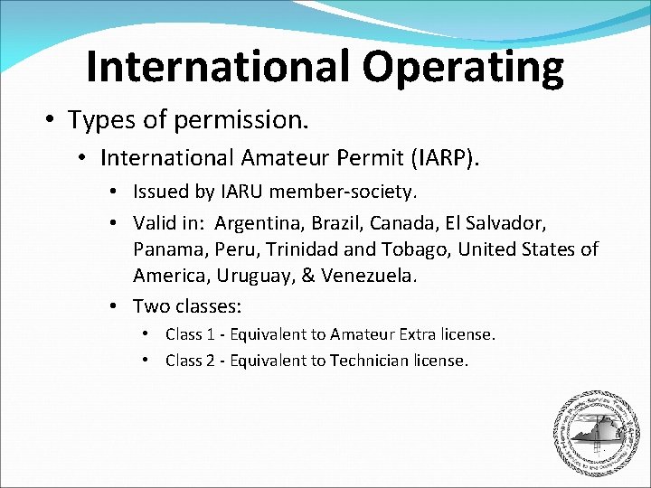 International Operating • Types of permission. • International Amateur Permit (IARP). • Issued by