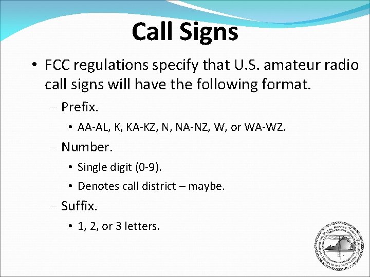 Call Signs • FCC regulations specify that U. S. amateur radio call signs will