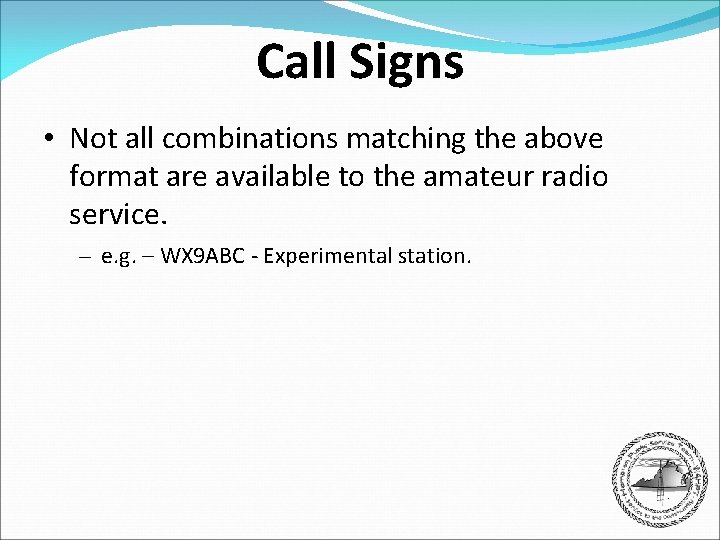 Call Signs • Not all combinations matching the above format are available to the