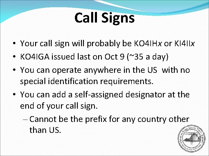 Call Signs • Your call sign will probably be KO 4 IHx or KI