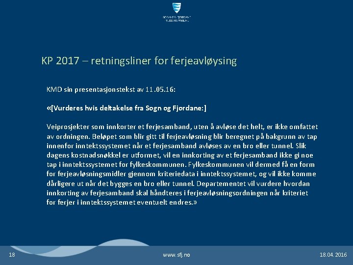 KP 2017 – retningsliner for ferjeavløysing KMD sin presentasjonstekst av 11. 05. 16: «[Vurderes