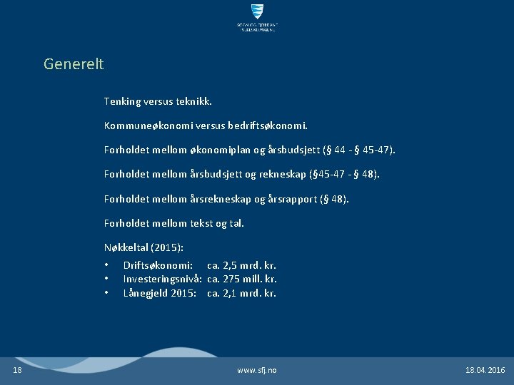 Generelt Tenking versus teknikk. Kommuneøkonomi versus bedriftsøkonomi. Forholdet mellom økonomiplan og årsbudsjett (§ 44