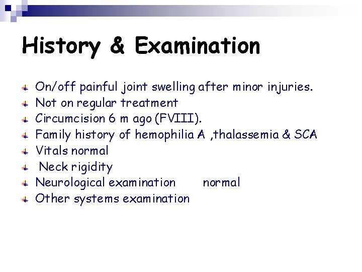 History & Examination On/off painful joint swelling after minor injuries. Not on regular treatment