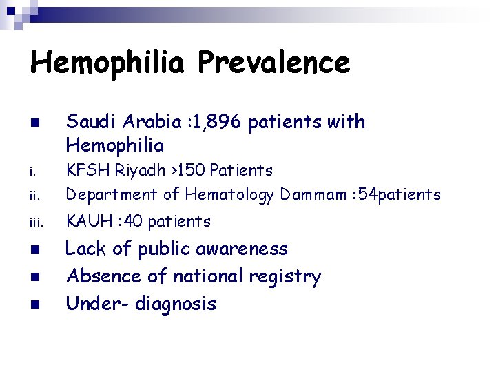 Hemophilia Prevalence n Saudi Arabia : 1, 896 patients with Hemophilia ii. KFSH Riyadh